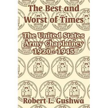 The Best and Worst of Times: The United States Army Chaplaincy 1920 - 1945