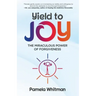Yield to Joy: The Miraculous Power of Forgiveness
