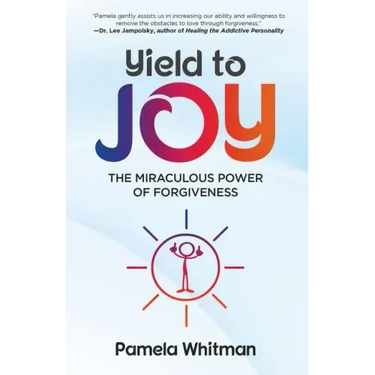 Yield to Joy: The Miraculous Power of Forgiveness