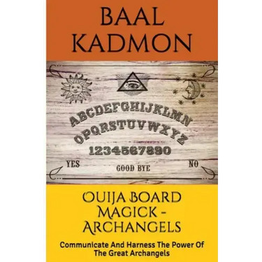 Ouija Board Magick - Archangels Edition: Communicate And Harness The Power Of The Great Archangels