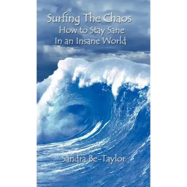 Surfing the Chaos How to Stay Sane in an Insane World