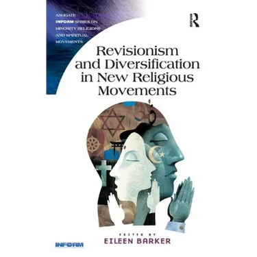 Revisionism and Diversification in New Religious Movements. Eileen Barker