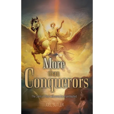 More than Conquerors: The Sons of God will soon be manifested