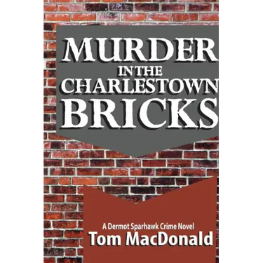 Murder in the Charlestown Bricks: A Dermot Sparhawk Crime Novel