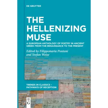 The Hellenizing Muse: A European Anthology of Poetry in Ancient Greek from the Renaissance to the Present