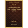 Queen Victoria And Other Excellent Women (1904)