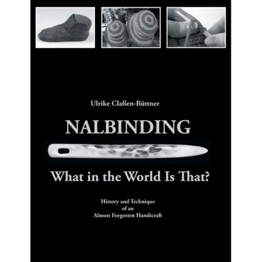 Nalbinding - What in the World Is That?: History and Technique of an Almost Forgotten Handicraft
