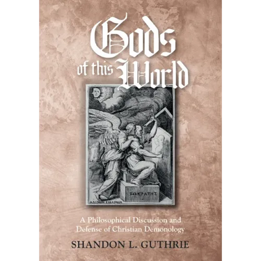 Gods of This World: A Philosophical Discussion and Defense of Christian Demonology