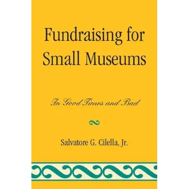 Fundraising for Small Museums: In Good Times and Bad