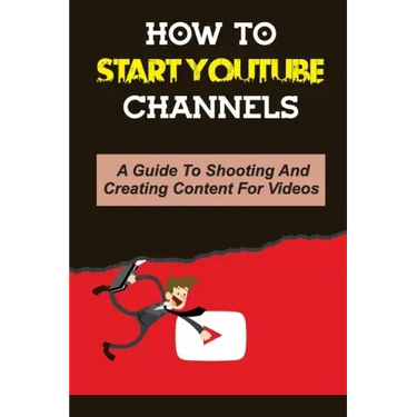 How To Start Youtube Channels: A Guide To Shooting And Creating Content For Videos: Video Editing Guide