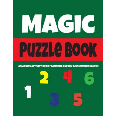 Magic Puzzle Book: An Adults Activity Book Featuring Sudoku And Number Search