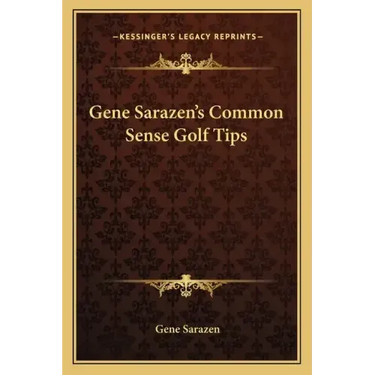 Gene Sarazen's Common Sense Golf Tips