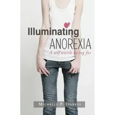 Illuminating Anorexia: A Self Worth Living For