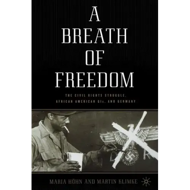A Breath of Freedom: The Civil Rights Struggle, African American Gis, and Germany