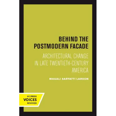 Behind the Postmodern Facade: Architectural Change in Late Twentieth-Century America