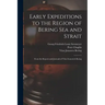 Early Expeditions to the Region of Bering Sea and Strait: From the Reports and Journals of Vitus Ivanovich Bering