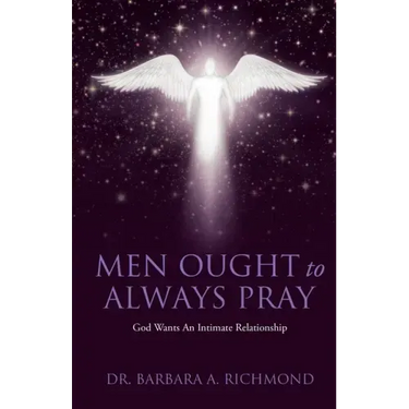 Men Ought to Always Pray: God Wants An Intimate Relationship