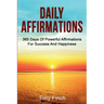 Daily Affirmations: 365 days of powerful affirmations for success and happiness