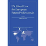 US Patent Law for European Patent Professionals: Third Edition
