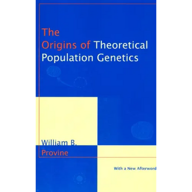 The Origins of Theoretical Population Genetics: With a New Afterword