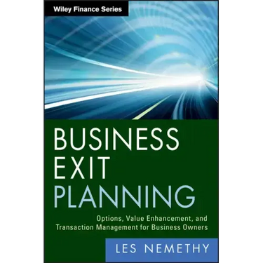 Business Exit Planning: Options, Value Enhancement, and Transaction Management for Business Owners