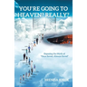 You're Going to Heaven? Really?: Exposing the Myth of "Once Saved, Always Saved"