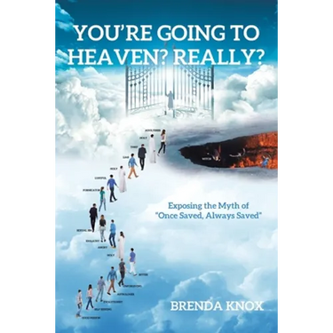 You're Going to Heaven? Really?: Exposing the Myth of "Once Saved, Always Saved"