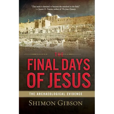 The Final Days of Jesus: The Archaeological Evidence