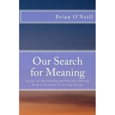 Our Search for Meaning: Essays on Spirituality and Gestalt Therapy