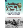 Thrilling Days in Army Life: Experiences of the Beecher's Island Battle 1868, the Apache Campaign of 1882, and the American Civil War