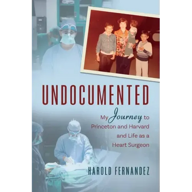 Undocumented: My Journey to Princeton and Harvard and Life as a Heart Surgeon