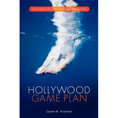 Hollywood Game Plan: How to Land a Job in Film, TV, or Digital Entertainment