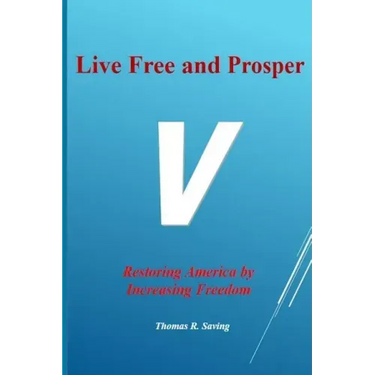 Live Free and Prosper: Restoring America by Increasing Freedom