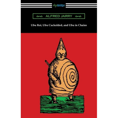 Ubu Roi, Ubu Cuckolded, and Ubu in Chains