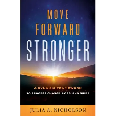 Move Forward Stronger: A Dynamic Framework to Process Change, Loss, and Grief