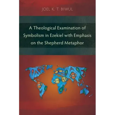 A Theological Examination of Symbolism in Ezekiel with Emphasis on the Shepherd Metaphor