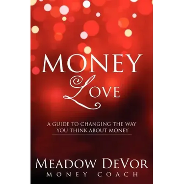 Money Love: A Guide to Changing the Way That You Think About Money