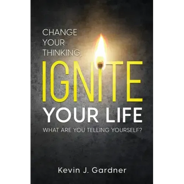 Change Your Thinking, Ignite Your Life: What Are You Telling Yourself?