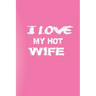 I Love You My Hot Wife: Love Your Wife/Love Yourself