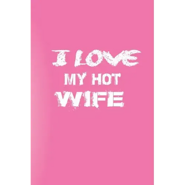 I Love You My Hot Wife: Love Your Wife/Love Yourself