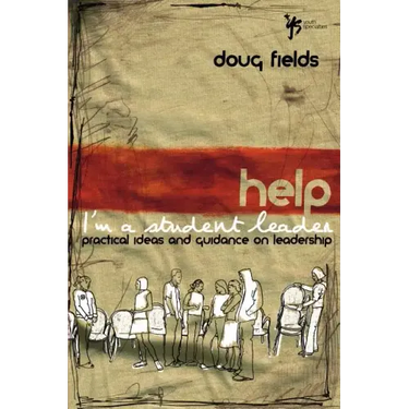 Help! I'm a Student Leader: Practical Ideas and Guidance on Leadership