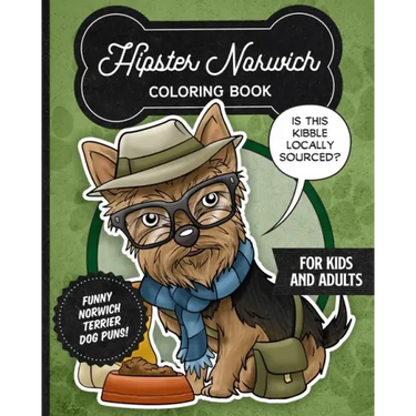 Hipster Norwich Terrier Coloring Book- Funny Dog Puns For Kids And Adults: Anti stress activity pages filled with memes of cute Norwich Terrier puppie
