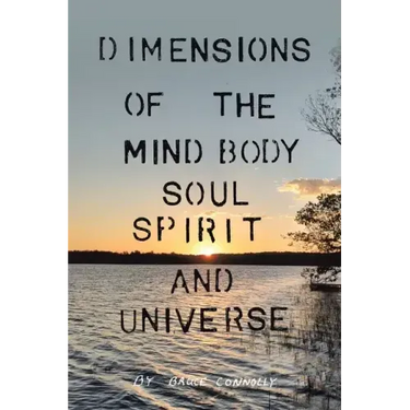 Dimensions of the Mind Body Soul Spirit and Universe