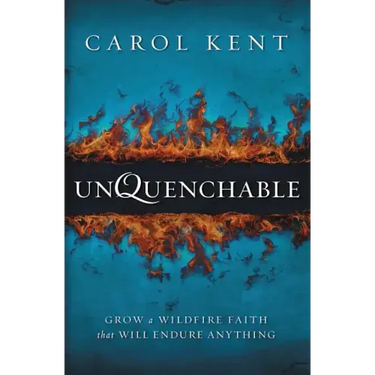 Unquenchable: Grow a Wildfire Faith That Will Endure Anything