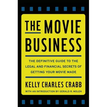 The Movie Business: The Definitive Guide to the Legal and Financial Se