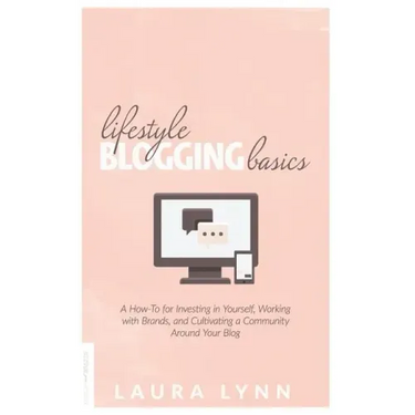 Lifestyle Blogging Basics: A How-To for Investing in Yourself, Working With Brands, and Cultivating a Community Around Your Blog