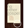 No Other Gospel: 31 Reasons from Galatians Why Justification by Faith Alone Is the Only Gospel
