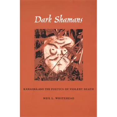 Dark Shamans: Kanaimà and the Poetics of Violent Death