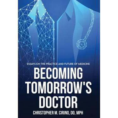 Becoming Tomorrow's Doctor: Essays on the Practice and Future of Medicine