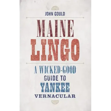 Maine Lingo: A Wicked-Good Guide to Yankee Vernacular